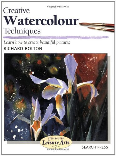 Creative Watercolour Techniques (Step-by-Step Leisure Arts) By R