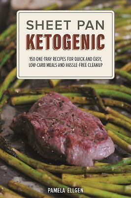 Sheet Pan Ketogenic: 150 One-Tray Recipes for Quick and Easy, Low-Carb Meals an