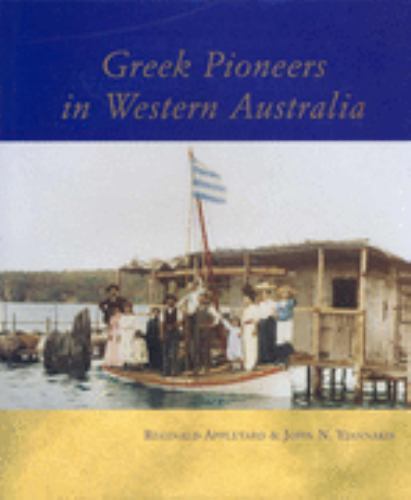 Greek Pioneers in Western Australia Appleyard, Reginald and Yiannakis, John N.