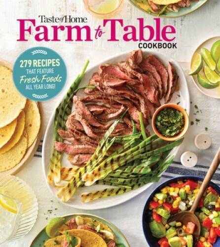 Taste of Home Farm to Table Cookbook: 275 Recipes that Make the Most – VERY GOOD