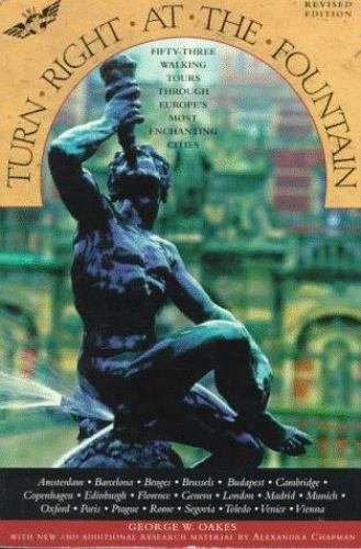 Turn Right at the Fountain: Fifty-Three Walking Tours Through Europe’s Most…