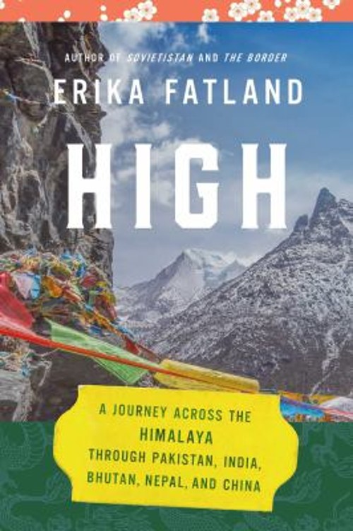 High : A Journey Across the Himalaya, Through Pakistan, India, Bh