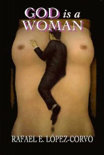 God Is a Woman (Gender in Crisis Series) by Rafael E. Lopez-Corvo
