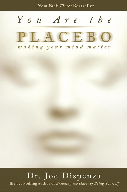 You Are the Placebo: Making Your Mind Matter – paperback Dispenza, Dr Joe