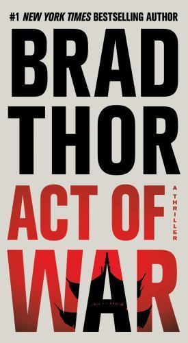 The Scot Harvath Ser.: Act of War : A Thriller by Brad Thor (2015, US-Tall Rack
