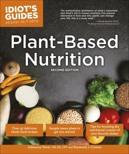 Plant-Based Nutrition, 2E (Idiot’s Guides) by Hever M.S. R.D., Julieanna,Raymon