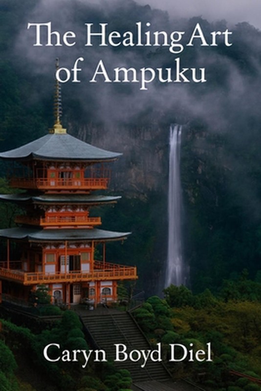 The Healing Art of Ampuku by Caryn Boyd Diel Paperback Book
