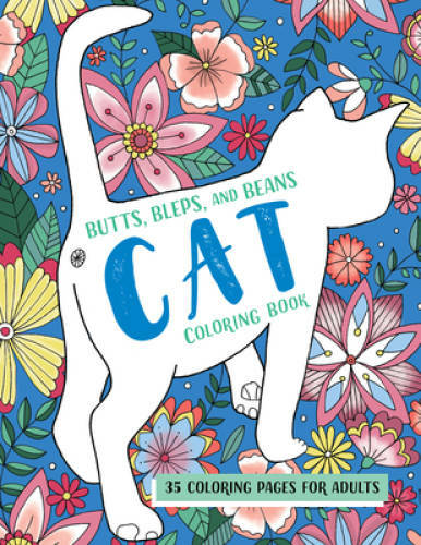 Butts, Bleps, and Beans Cat Coloring Book: 35 Coloring Pages for Adults – GOOD