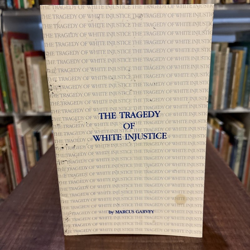 THE TRAGEDY OF WHITE INJUSTICE (B.C.P. PAMPHLET) By Marcus Garvey