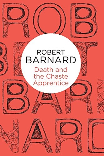 Death and the Chaste Apprentice (Charlie Peace) By Robert Barnar