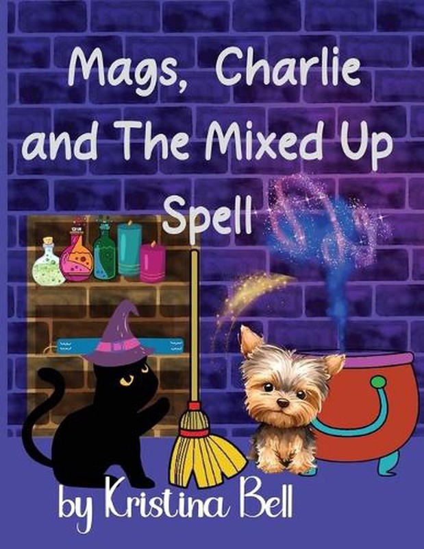 Mags, Charlie and the Mixed Up Spell by Kristina Bell Paperback Book