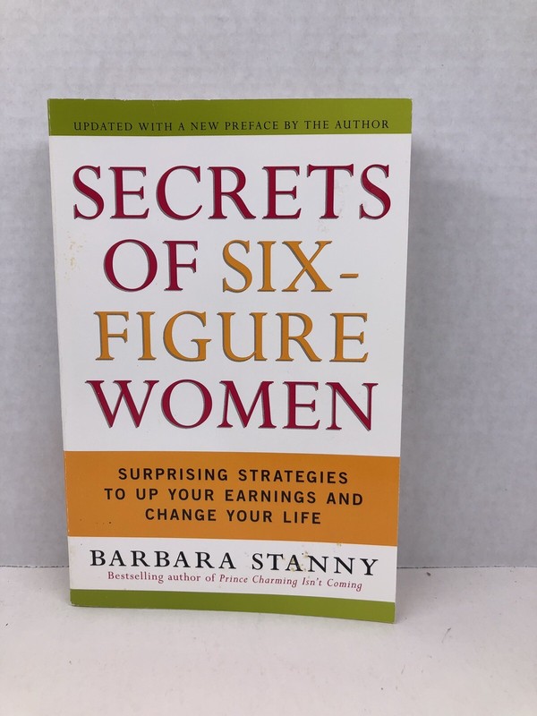 Secrets of Six-Figure Women: Surprising Strategies by Barbara Stanny