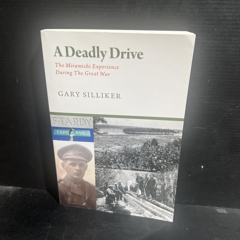 A Deadly Drive – The Miramichi Experience During the Great War by Gary Silliker