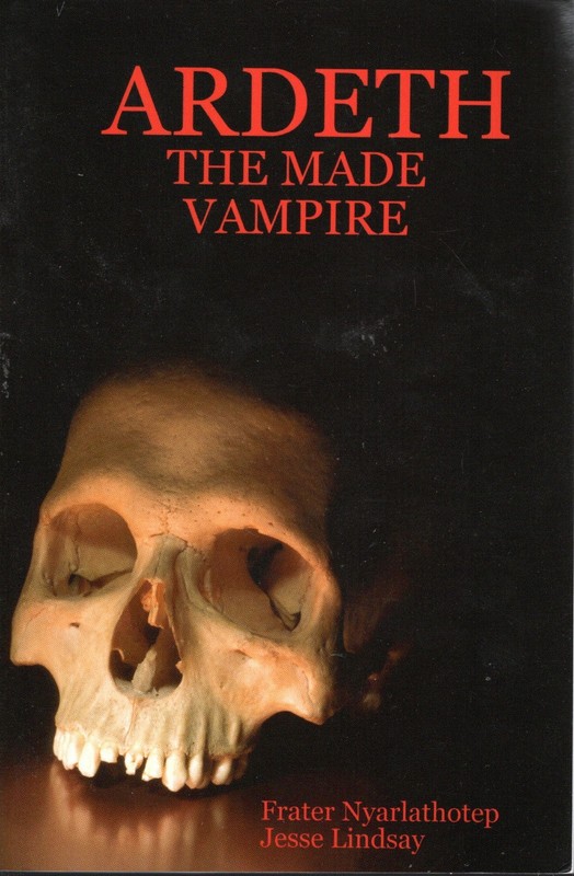 Ardeth the Made Vampire by Frater Nyarlathotep (2006, Trade Paperback)