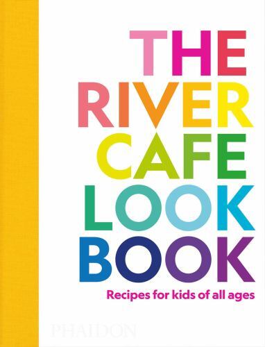 The River Cafe Look Book, Recipes for Kids of all Ages by