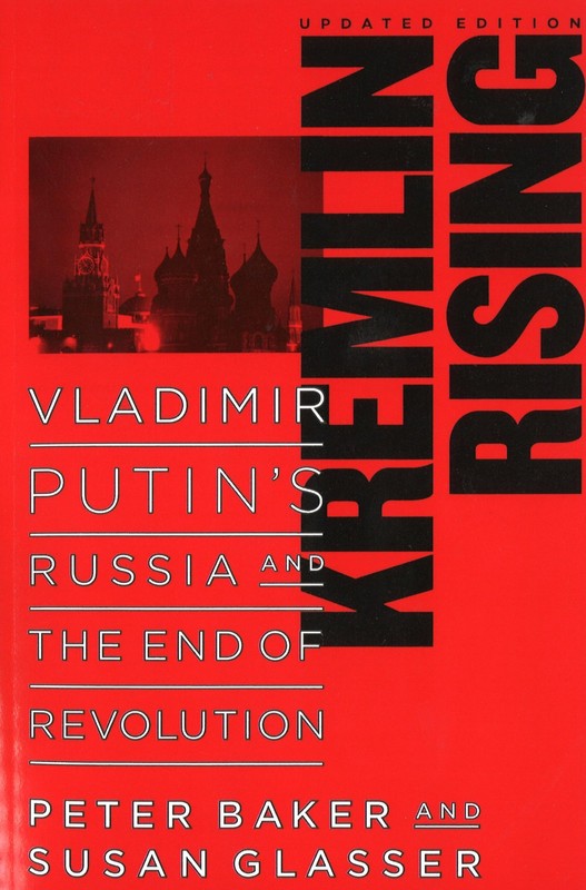 Kremlin Rising: Vladimir Putin’s Russia and the End of Revolution, Updated E…