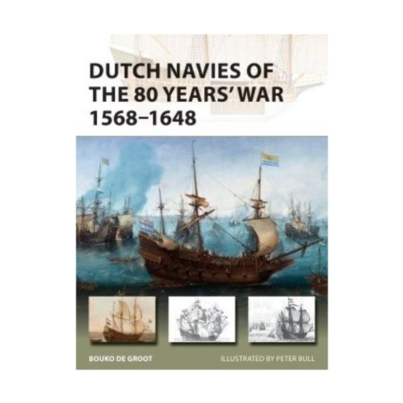 Osprey Essential Histories Dutch Navies of the 80 Years War 1568-1648 New