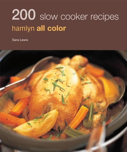 200 Slow Cooker Recipes: Hamlyn All Color By Sara Lewis