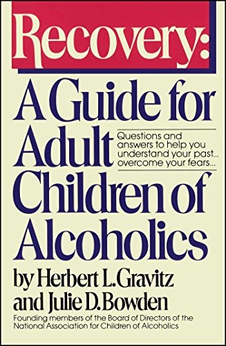 RECOVERY: A GUIDE FOR ADULT CHILDREN OF ALCOHOLICS By Herbert L. Gravitz & Julie