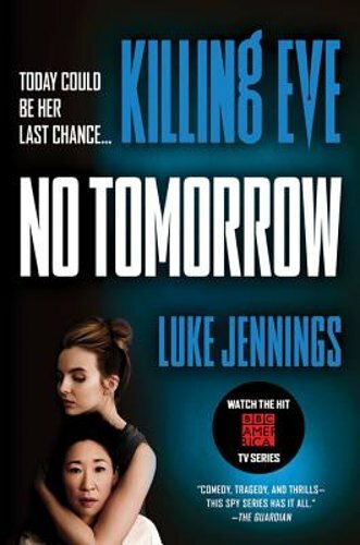 Killing Eve: No Tomorrow by Luke Jennings: New
