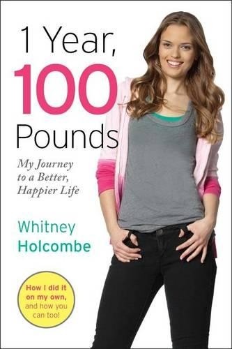 1 Year, 100 Pounds: My Journey to a…, Whitney Holcomb