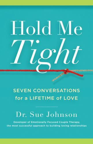 Hold Me Tight: Seven Conversations for a Lifetime of Love (The Dr. Sue Johnson..