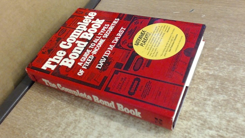 The Complete Bond Book: A Guide to All Types of Fixed-Income Securities by Darst