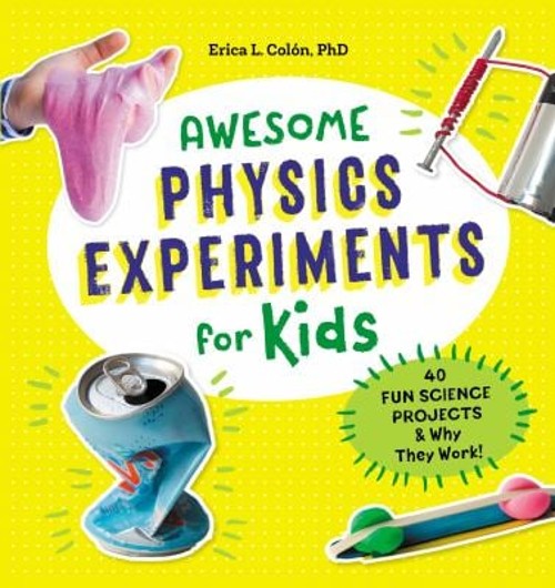 Awesome Physics Experiments for Kids : 40 Fun Science Projects an