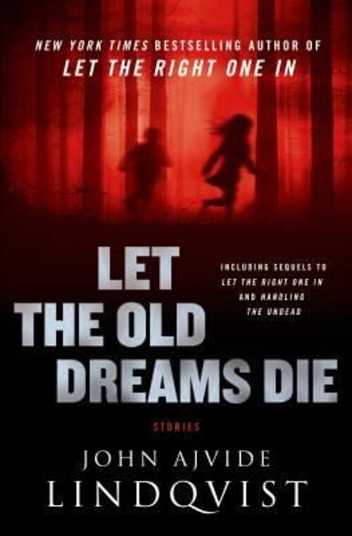 Let the Old Dreams Die : Stories Hardcover John Ajvide Lindqvist