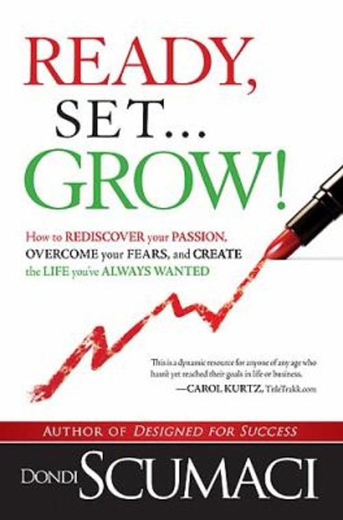 Ready, Set, Grow : How to Rediscover Your Passion, Overcome Your