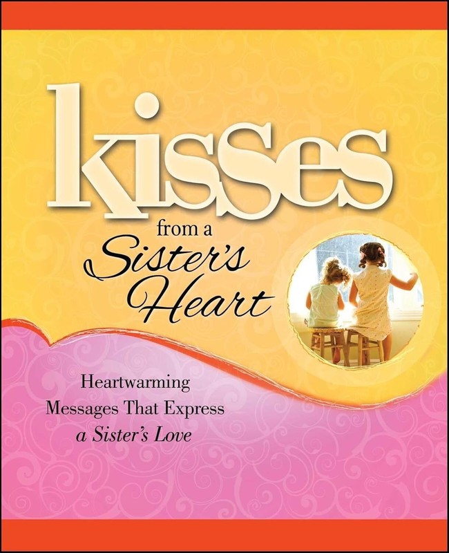 Kisses from a Sister’s Heart : Heartwarming Messages that Express a Sister’s Lov