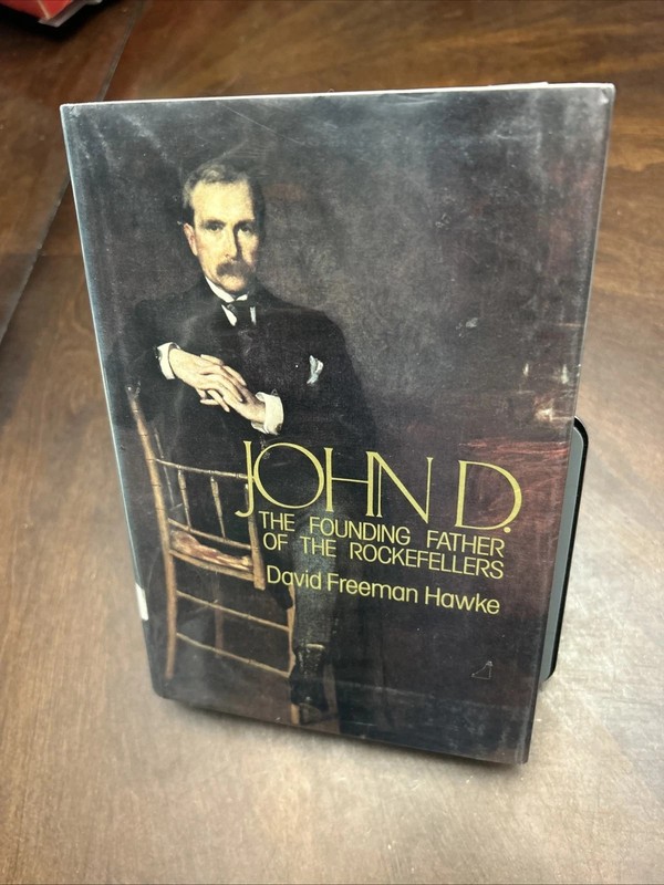 JOHN D. The Founding Father Of The Rockefellers by David Freeman Hawke 1st Ed.