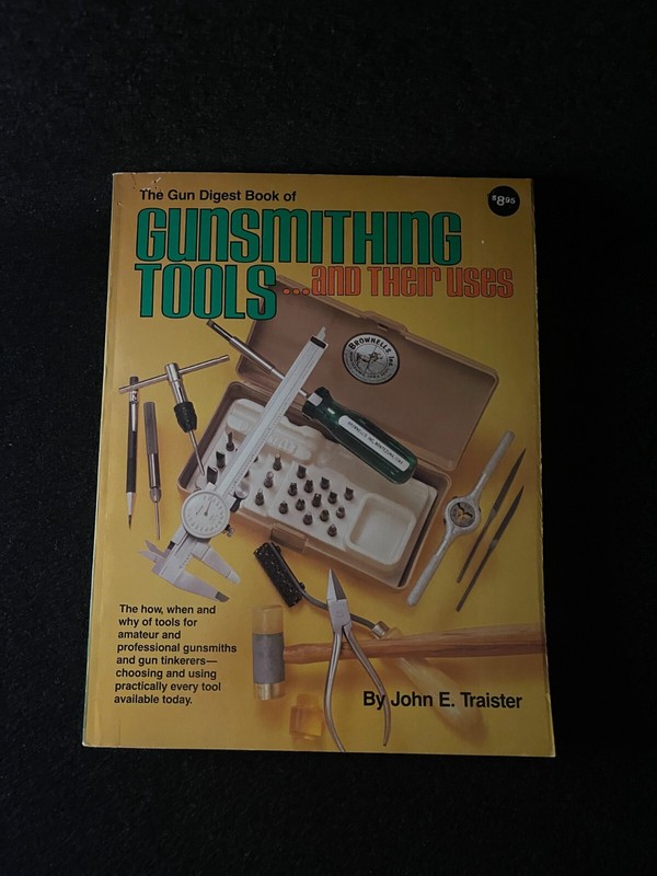 The Gun Digest Book of Gunsmithing Tools And Their Uses By John E Traister