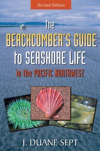 Beachcomber’s Guide to Seashore Life in the Pacific Northwest, Sept, J. Duane, 9