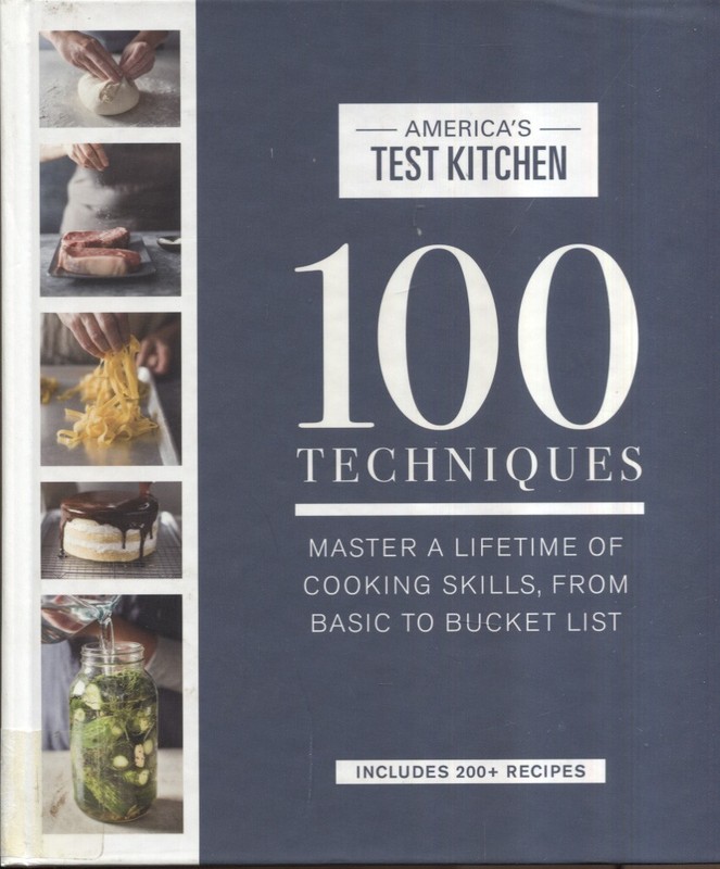 100 Techniques: Master a Lifetime of Cooking Skills, from Basic to Bucket List..