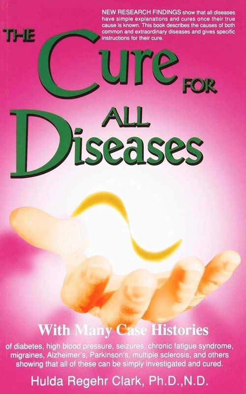 The Cure for All Diseases With Many Case Histories by Hulda Regehr Clark US BEST gallery