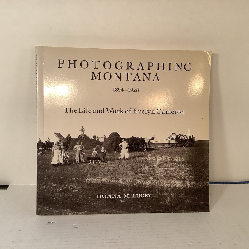 Photographing Montana, 1894-1928: The Life and Work of Evelyn Cameron, Lucey, Do