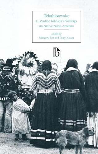 Tekahionwake: E. Pauline Johnson’s Writings on Native North America by Johnson