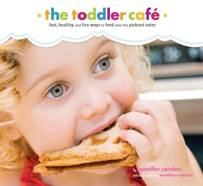 Toddler Cafe: Fast Recipes and Fun …, Jennifer Carden