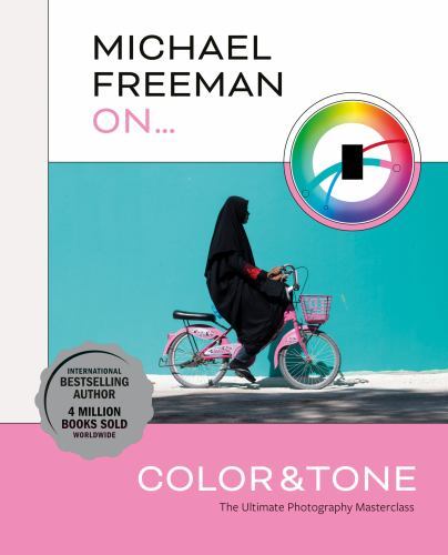 Michael Freeman on Color and Tone: The Ultimate Photography Masterclass by Free