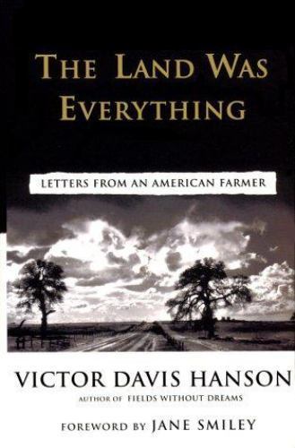 The Land Was Everything: Letters from an American Farmer by Hanson, Victor Davi