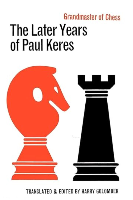 The Later Years of Paul Keres Grandmaster of Chess