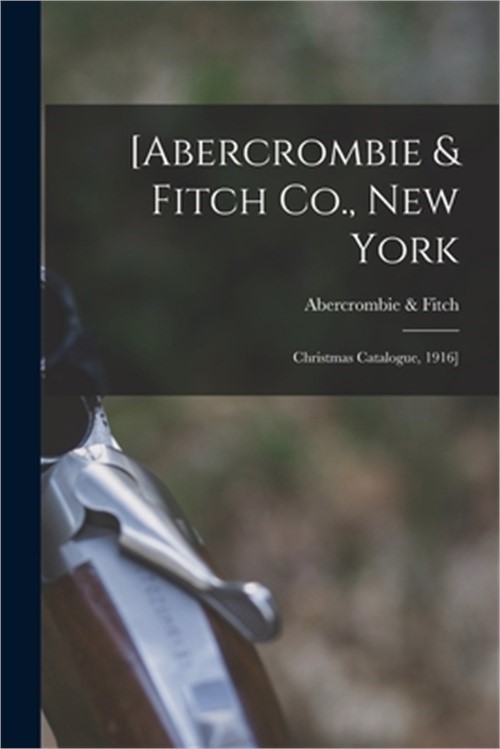[Abercrombie & Fitch Co., New York: Christmas Catalogue, 1916] (Paperback or Sof