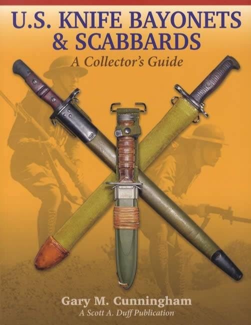 U.S. KNIFE BAYONETS & SCABBARDS, A COLLECTOR'S GUIDE, BY GARY... Gary M. Cunning