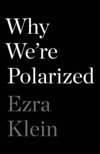 Why We’re Polarized – Hardcover By Klein, Ezra – VERY GOOD