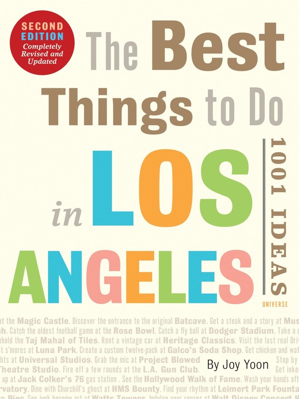 The Best Things to Do in Los Angeles: 1001 Ideas–Second Edition, Yoon, Joy, Ver