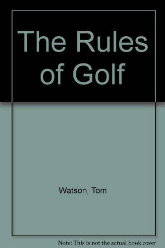 The Rules of Golf – Paperback By Tom Watson – VERY GOOD