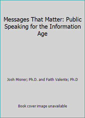 Messages That Matter: Public Speaking for the Information Age