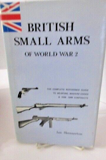 British Small Arms of WWII (Ian Skennerton) HB & Dust Jacket 1988