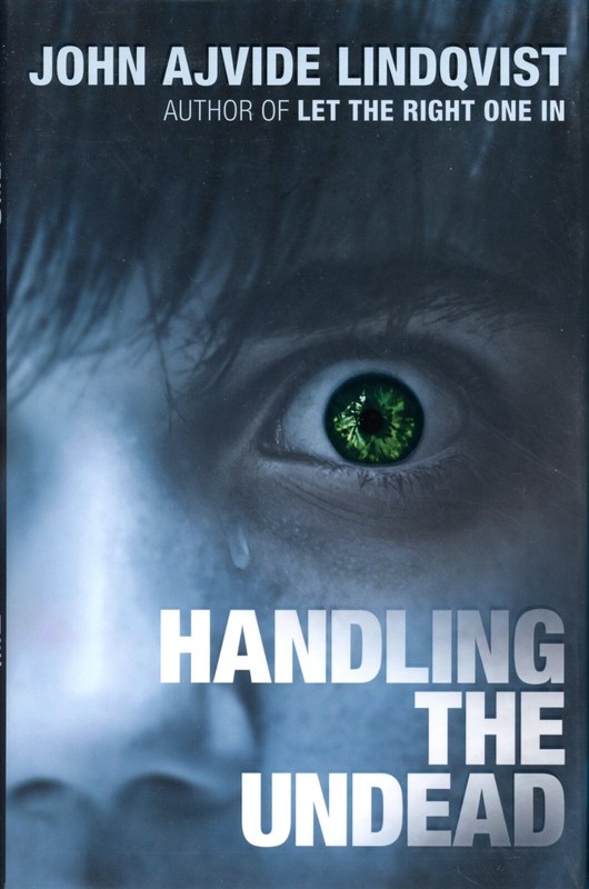 HANDLING THE UNDEAD by John Ajvide Lindqvist – HARDCOVER LIKE NEW 1st US edition